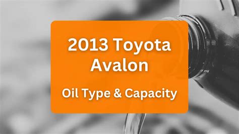 2013 Toyota Avalon Oil Type and Capacity (2.5L L4 & 3.5L V6)